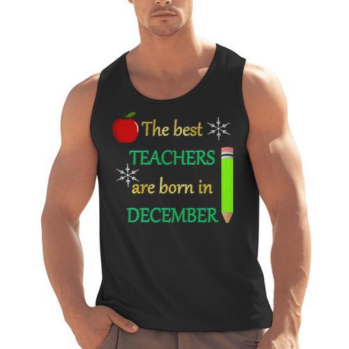 THE BEST TEACHERS ARE BORN IN DECEMBER Men Tank Top - teacherstshirts.com