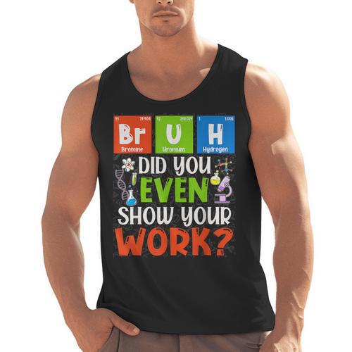 Bruh Did You Even Show Your Work For Science Teachers For Men Women Men Tank Top - teacherstshirts.com