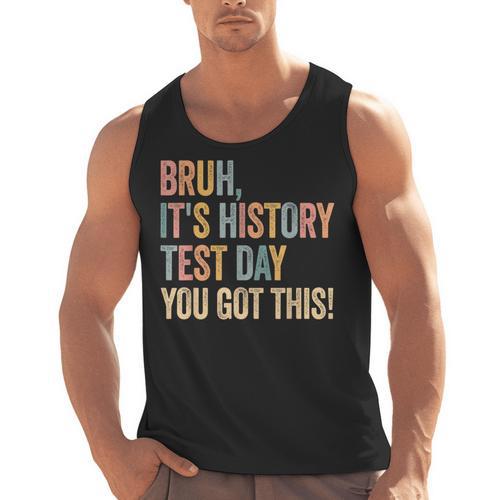 Bruh It's History Test Day You Got This History Teacher Men Tank Top - teacherstshirts.com AU