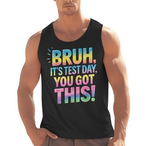 Bruh It's Test Day You Got This Funny Teacher Men Tank Top - teacherstshirts.com