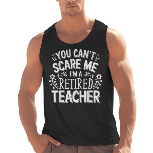 You Can't Scare Me I'm A Retired Teacher Ex-Teacher Teaching Men Tank Top - teacherstshirts.com AU