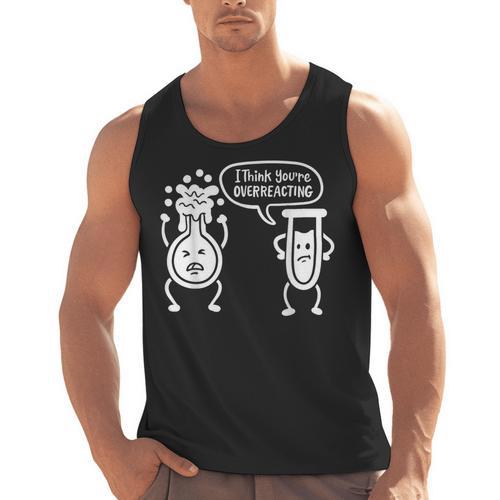 Chemistry Science Teacher I Think You'Re Overreacting Men Women Girls Kids Men Tank Top - teacherstshirts.com