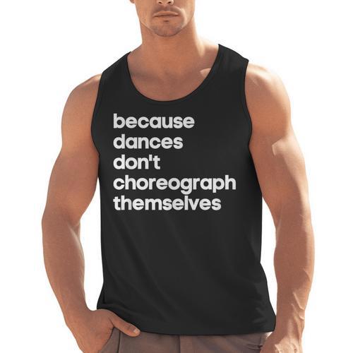Choreographer Dance Teacher Cool Unique Shirt For Men Women Men Tank Top - teacherstshirts.com