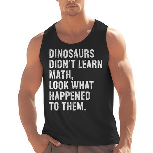 Dinosaurs Didn't Learn Math Math Teacher Men Tank Top - teacherstshirts.com
