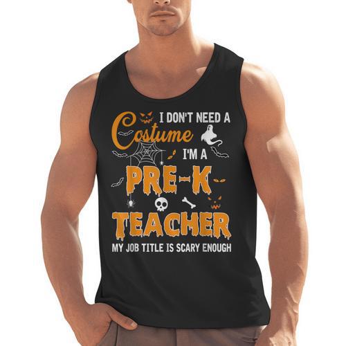 I Don't Need A Costume I'm A Pre-K Teacher Halloween Men Women Men Tank Top - teacherstshirts.com