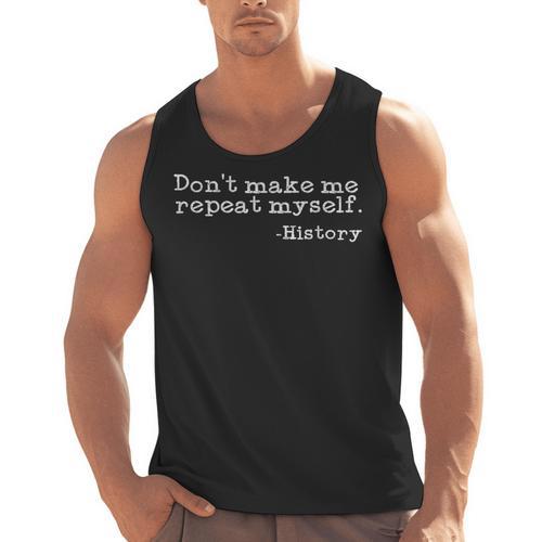 Dont Make Me Repeat Myself History History Teacher Men Tank Top - teacherstshirts.com AU