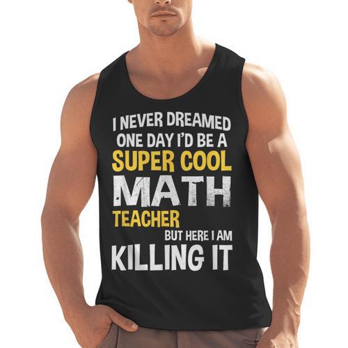 I Never Dreamed One Day I'd Be A Cool Math Teacher Men Tank Top - teacherstshirts.com