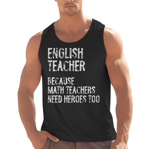 English Teacher Because Math Teachers Need Heroes Too Men Tank Top - teacherstshirts.com AU