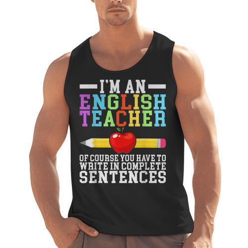 Im English Teacher You Have To Write In Complete Sentences Men Tank Top - teacherstshirts.com AU