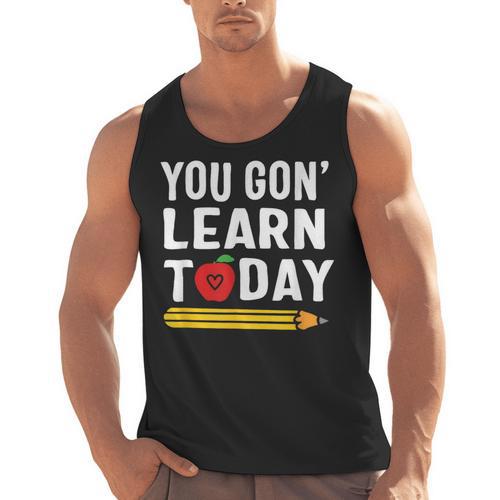You Gon' Learn Today First Day Of School Teacher Men Women Kids Men Tank Top - teacherstshirts.com CA