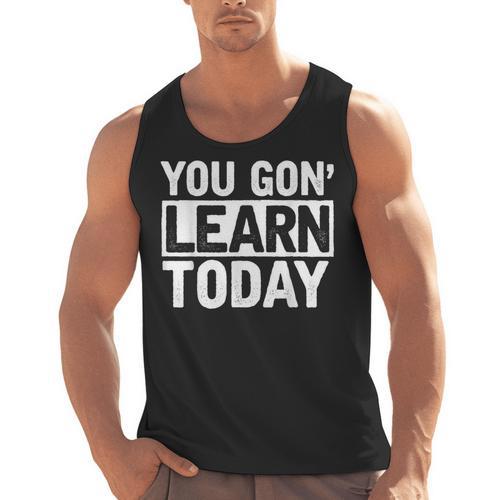 You Gon Learn Today Teacher Teaching Men Tank Top - teacherstshirts.com