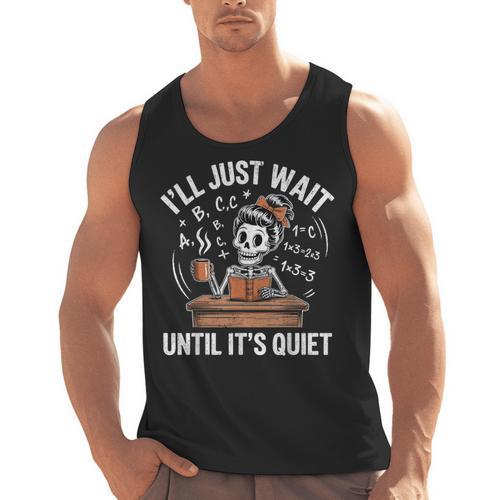 I’Ll Just Wait Until It’s Quiet Skeleton Teacher Men Tank Top - teacherstshirts.com