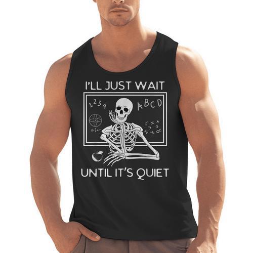 I'Ll Just Wait Until It's Quiet Teacher Meme Skeleton For Men Women Men Tank Top - teacherstshirts.com