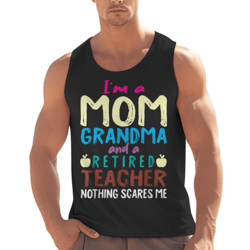 I'm Mom Grandma And A Retired Teacher Nothing Scares Me Men Women Men Tank Top - teacherstshirts.com AU