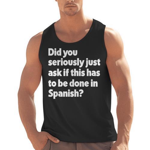 Did You Just Ask If This Has To Be Done In Spanish Teacher Men Tank Top - teacherstshirts.com