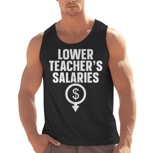 Lower Teacher's Salaries For Men Women Kids Men Tank Top - teacherstshirts.com