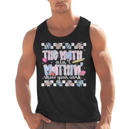 The Math Aint Mathin Meme Show Your Work Floral Math Teacher Men Tank Top - teacherstshirts.com DE