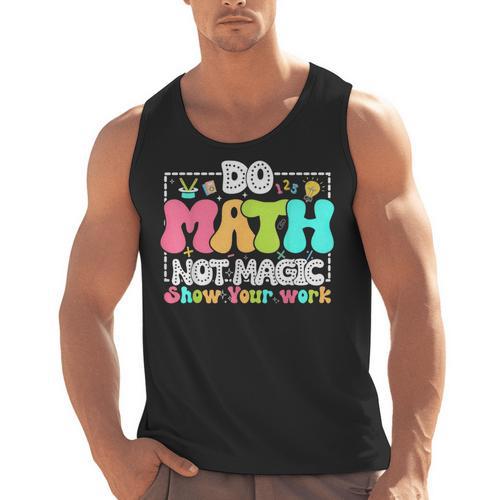 Do Math Not Magic Show Your Work Math Teacher Men Tank Top - teacherstshirts.com
