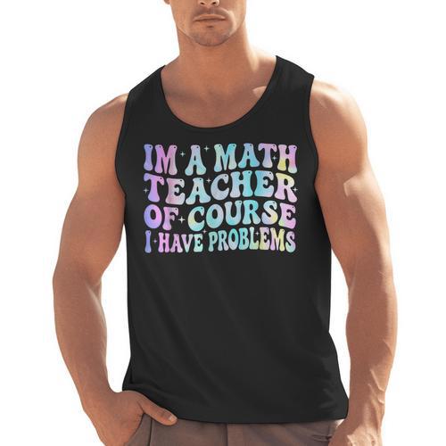 Math Teacher Im a Math Teacher Of Course I Have Problems Men Tank Top - teacherstshirts.com DE