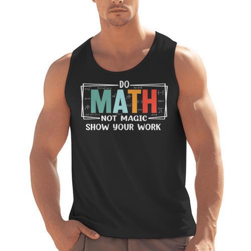 Math Teacher Do Math Not Magic Show Your Work Men Tank Top - teacherstshirts.com