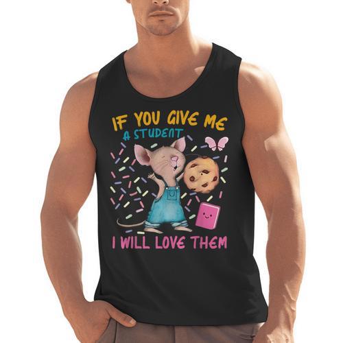 Mouse Teacher If You Give Me A Student I Will Love Them Men Tank Top - teacherstshirts.com CA