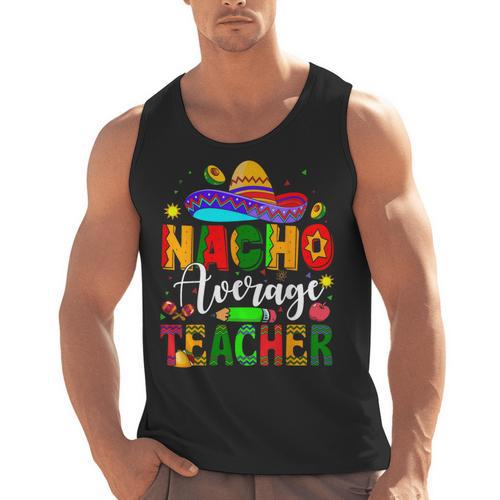 Nacho Average Teacher Mexican Teacher Cinco De Mayo Fiesta Men Women Girls Kids Men Tank Top - teacherstshirts.com AU