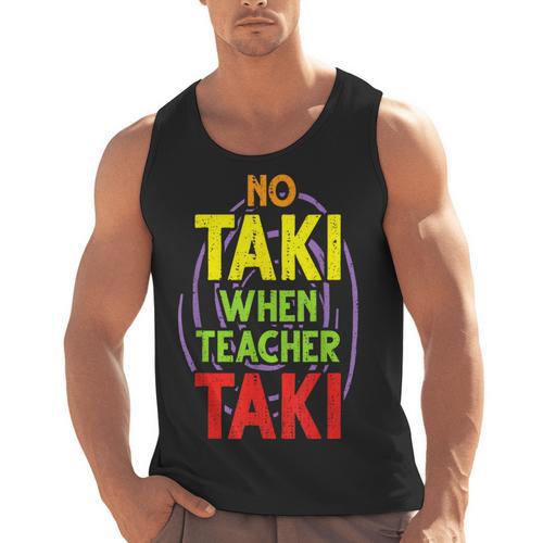 No Taki When Teacher Taki Education Classroom Teacher Men Tank Top - teacherstshirts.com CA