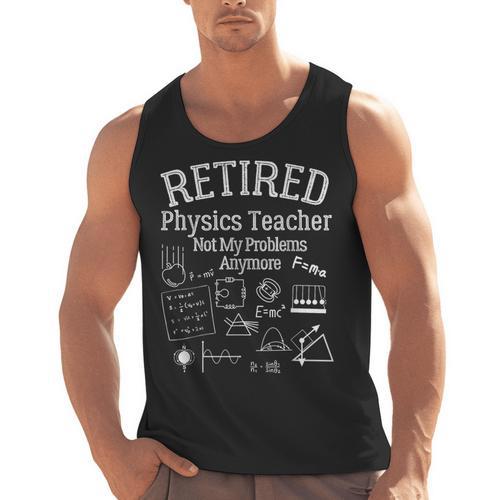 Not My Problems Anymore Retired Physics Teacher Men Tank Top - teacherstshirts.com AU