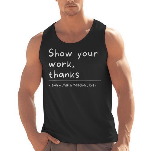 Show Your Work Thanks Math Teacher Men Tank Top - teacherstshirts.com
