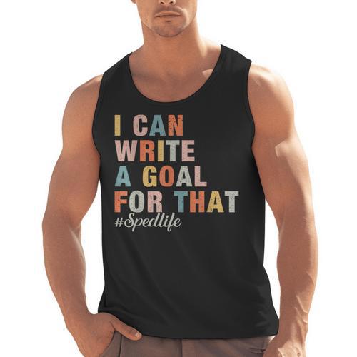 Special Education I Can Write A Goal For That Sped Teacher Men Tank Top - teacherstshirts.com