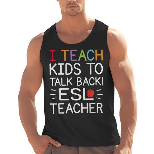 I Teach Kids To Talk Back ESL ESOL Teacher School Team Group Men Tank Top - teacherstshirts.com