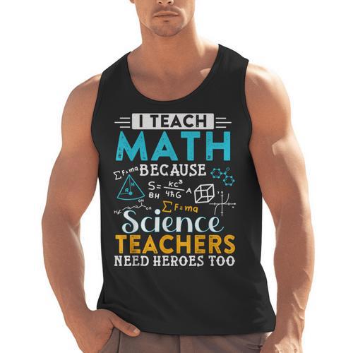 I Teach Math Because Science Teachers Need Heroes Too Men Tank Top - teacherstshirts.com DE