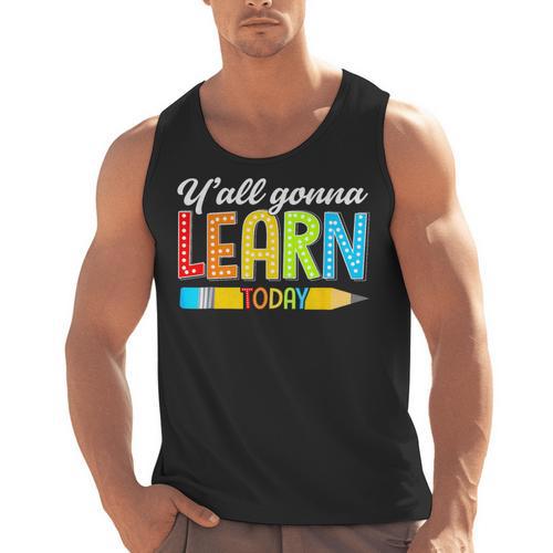 Teacher Y'All Gonna Learn Today First Day Of School Men Tank Top - teacherstshirts.com