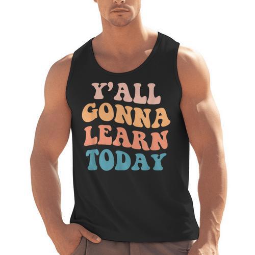Teacher Y'All Gonna Learn Today First Day Of School Teachers Men Tank Top - teacherstshirts.com DE