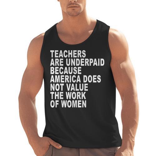 Teachers Are Underpaid Because America Does Not Value Men Women Men Tank Top - teacherstshirts.com
