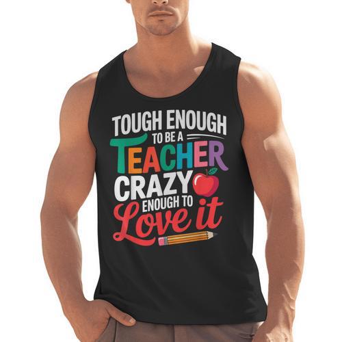 Tough Enough To Be A Teacher Crazy Enough To Love It Men Tank Top - teacherstshirts.com UK