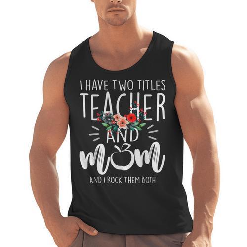 I Have Two Titles Teacher And Mom I Rock Them Both Floral Men Tank Top - teacherstshirts.com CA