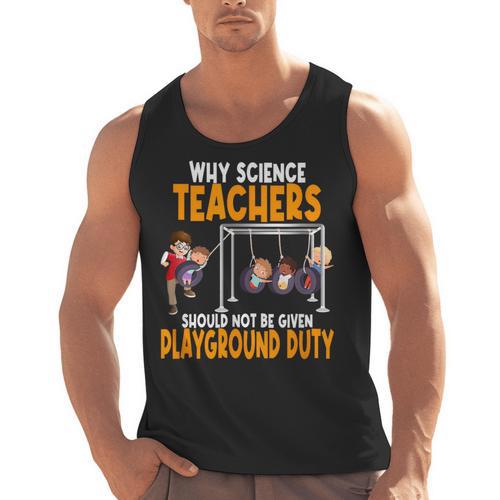 Why Science Teachers Should Not Be Given Playground Duty For Men Women Men Tank Top - teacherstshirts.com