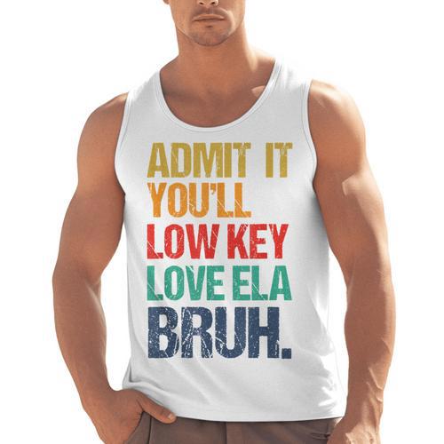 Admit It You Low Key Love ELA Bruh First Day School Teacher Men Tank Top - teacherstshirts.com AU