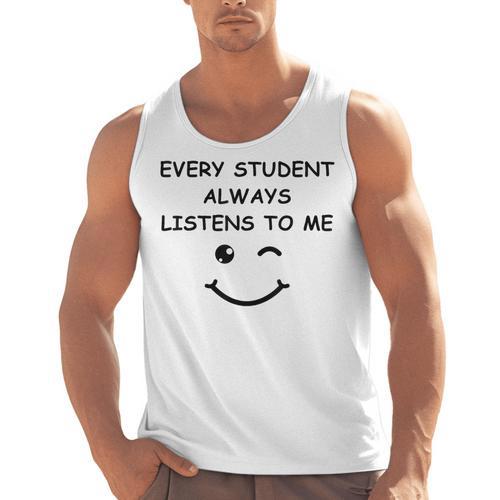 Every Student Always Listens To Me Teacher Lie Party Men Tank Top - teacherstshirts.com DE