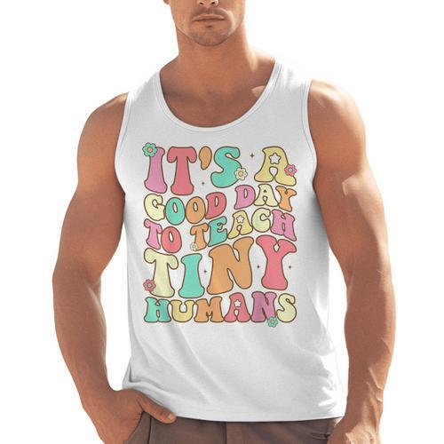 It's A Good Day To Teach Tiny Humans Teacher Teaching Men Tank Top - teacherstshirts.com