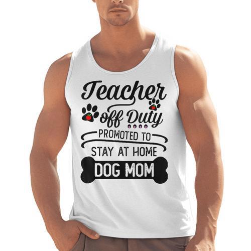 Teacher Off Duty Promoted To Stay At Home Dog Mom Tshirt Men Women Men Tank Top - teacherstshirts.com CA