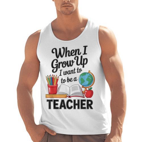 When I Grow Up I Want To Be Teacher Kids Men Tank Top - teacherstshirts.com UK