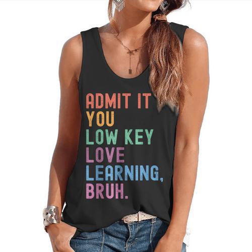 Admit It You Low Key Love Learning Bruh Teachers Women Flowy Tank - teacherstshirts.com AU