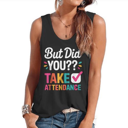 But Did You Take Attendance Teacher Back To School Flowy Tank - teacherstshirts.com CA