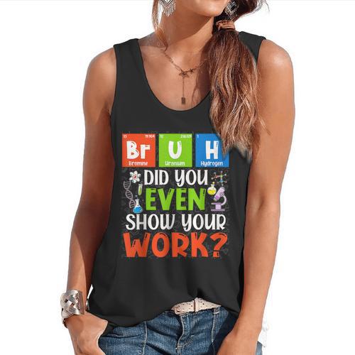 Bruh Did You Even Show Your Work For Science Teachers For Men Women Flowy Tank - teacherstshirts.com DE