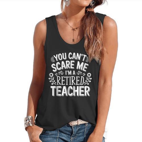 You Can't Scare Me I'm A Retired Teacher Ex-Teacher Teaching Flowy Tank - teacherstshirts.com UK
