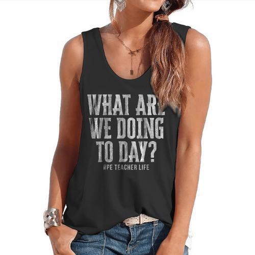 What Are We Doing Today PE Teacher Life Funny Men Women Kids Flowy Tank - teacherstshirts.com UK