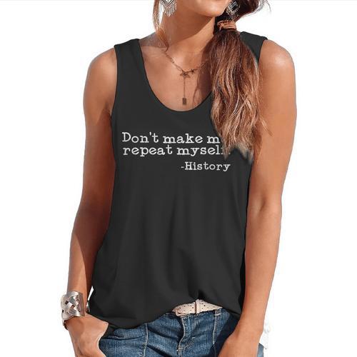 Dont Make Me Repeat Myself History History Teacher Flowy Tank - teacherstshirts.com AU