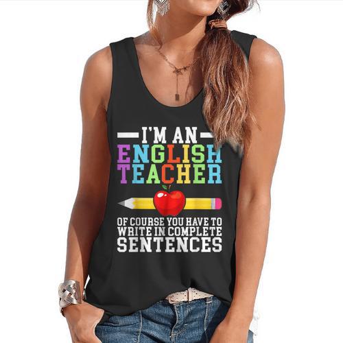 Im English Teacher You Have To Write In Complete Sentences Flowy Tank - teacherstshirts.com